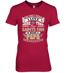 NFL The Only Thing I Love More Than Being A New Orleans Saints Fan Is Being A Papa Football Women's Premium T-Shirt Women's Premium T-Shirt - HHHstores