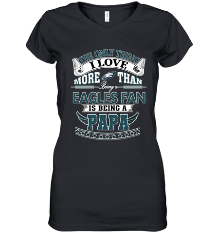 NFL The Only Thing I Love More Than Being A Philadelphia Eagles Fan Is Being A Papa Football Women's V-Neck T-Shirt Women's V-Neck T-Shirt / Black / S Women's V-Neck T-Shirt - HHHstores