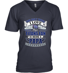 NFL The Only Thing I Love More Than Being A Tennessee Titans Fan Is Being A Papa Football Men's V-Neck