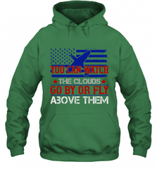 You can watch the clouds go by or fly above them 01 Hooded Sweatshirt Hooded Sweatshirt - HHHstores