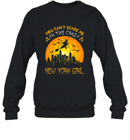 You Can't Scare Me I'm The Crazy New York Girl Crewneck Sweatshirt Crewneck Sweatshirt / Black / S Crewneck Sweatshirt - HHHstores