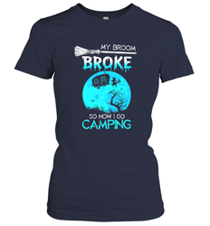 My Broom Broke So Now I Go Camping Camping Lover Gift Women's T-Shirt