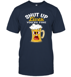 Shut Up Liver You're Fine Funny Saying St. Patrick's Day Men's T-Shirt