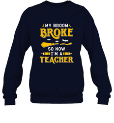 My Broom Broke So Now I'm A Teacher Shirt Funny Halloween Crewneck Sweatshirt