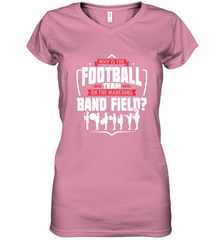 Why Is The Football Team On The Band Field Funny Marching Women's V-Neck T-Shirt Women's V-Neck T-Shirt - HHHstores