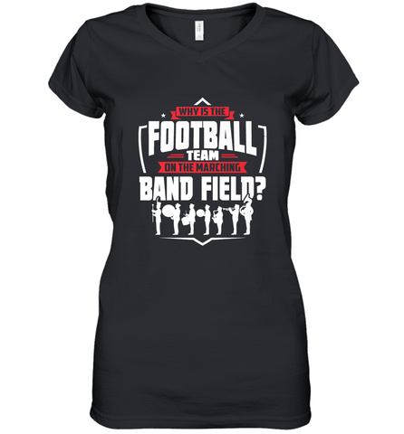 Why Is The Football Team On The Band Field Funny Marching Women's V-Neck T-Shirt Women's V-Neck T-Shirt / Black / S Women's V-Neck T-Shirt - HHHstores