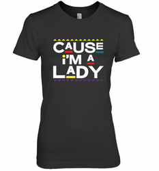 Cause I'm A Lady Damn Gina T Shirt 90s TV Show Men Funny Women's Premium T-Shirt