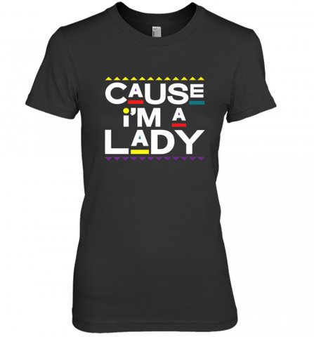 Cause I'm A Lady Damn Gina T Shirt 90s TV Show Men Funny Women's Premium T-Shirt Women's Premium T-Shirt / Black / XS Women's Premium T-Shirt - HHHstores