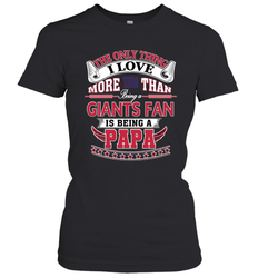 NFL The Only Thing I Love More Than Being A New York Giants Fan Is Being A Papa Football Women's T-Shirt