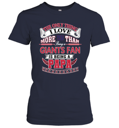 NFL The Only Thing I Love More Than Being A New York Giants Fan Is Being A Papa Football Women's T-Shirt