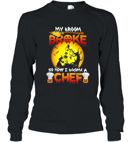 Womens My Broom Broke So Now I Become A Chef Halloween Witch Long Sleeve T-Shirt Long Sleeve T-Shirt / Black / S Long Sleeve T-Shirt - HHHstores