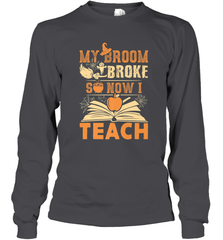 My Broom Broke So Now I Teach Funny Halloween Teacher Gift Long Sleeve T-Shirt Long Sleeve T-Shirt - HHHstores
