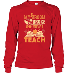 My Broom Broke So Now I Teach Funny Halloween Teacher Gift Long Sleeve T-Shirt Long Sleeve T-Shirt - HHHstores