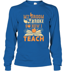 My Broom Broke So Now I Teach Funny Halloween Teacher Gift Long Sleeve T-Shirt Long Sleeve T-Shirt - HHHstores