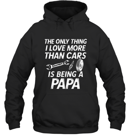 The only thing I love more than Cars is Being a Papa Funny Hooded Sweatshirt Hooded Sweatshirt / Black / S Hooded Sweatshirt - HHHstores