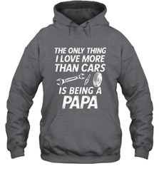 The only thing I love more than Cars is Being a Papa Funny Hooded Sweatshirt Hooded Sweatshirt - HHHstores