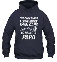 The only thing I love more than Cars is Being a Papa Funny Hooded Sweatshirt
