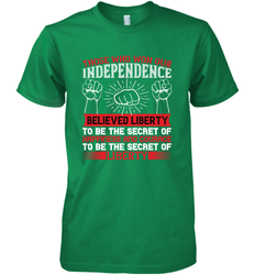 Those who won our independence believed liberty to be the secret of happiness and courage to be the secret of liberty 01 Men's Premium T-Shirt