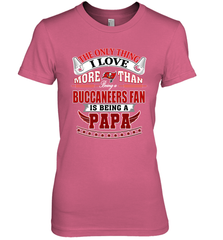 NFL The Only Thing I Love More Than Being A Tampa Bay Buccaneers Fan Is Being A Papa Football Women's Premium T-Shirt Women's Premium T-Shirt - HHHstores