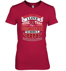 NFL The Only Thing I Love More Than Being A Tampa Bay Buccaneers Fan Is Being A Papa Football Women's Premium T-Shirt Women's Premium T-Shirt - HHHstores