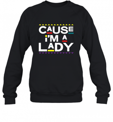 Cause I'm A Lady Damn Gina T Shirt 90s TV Show Men Funny Crewneck Sweatshirt