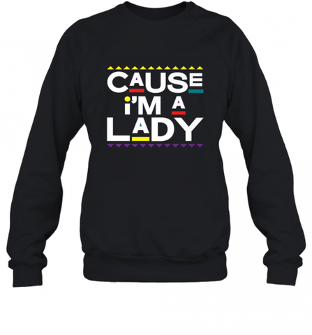 Cause I'm A Lady Damn Gina T Shirt 90s TV Show Men Funny Crewneck Sweatshirt Crewneck Sweatshirt / Black / S Crewneck Sweatshirt - HHHstores