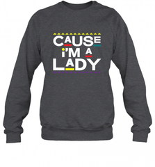 Cause I'm A Lady Damn Gina T Shirt 90s TV Show Men Funny Crewneck Sweatshirt Crewneck Sweatshirt - HHHstores