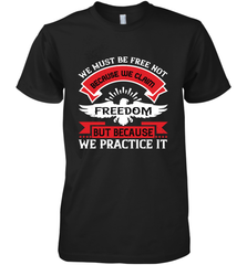 We must be free not because we claim freedom, but because we practice it 01 Men's Premium T-Shirt Men's Premium T-Shirt - HHHstores