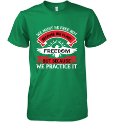 We must be free not because we claim freedom, but because we practice it 01 Men's Premium T-Shirt Men's Premium T-Shirt - HHHstores