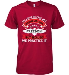 We must be free not because we claim freedom, but because we practice it 01 Men's Premium T-Shirt Men's Premium T-Shirt - HHHstores
