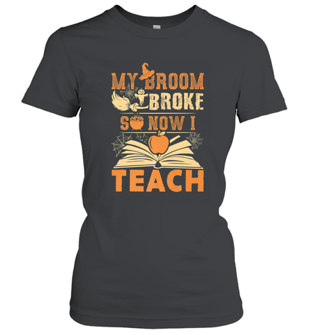 My Broom Broke So Now I Teach Funny Halloween Teacher Gift Women's T-Shirt Women's T-Shirt / Black / S Women's T-Shirt - HHHstores