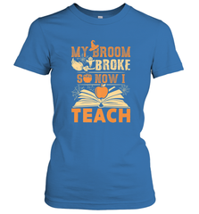 My Broom Broke So Now I Teach Funny Halloween Teacher Gift Women's T-Shirt Women's T-Shirt - HHHstores
