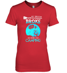 My Broom Broke So Now I Go Camping Camping Lover Gift Women's Premium T-Shirt Women's Premium T-Shirt - HHHstores