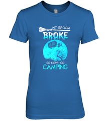 My Broom Broke So Now I Go Camping Camping Lover Gift Women's Premium T-Shirt Women's Premium T-Shirt - HHHstores