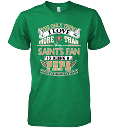 NFL The Only Thing I Love More Than Being A New Orleans Saints Fan Is Being A Papa Football Men's Premium T-Shirt