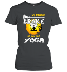 My Broom Broke So Now I Go Yoga Funny Halloween Costume Gift Women's T-Shirt