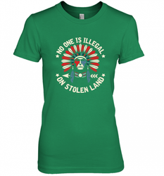 No One Is Illegal On Stolen Land Indigenous Immigrant Women's Premium T-Shirt
