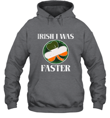 Irish I Was Faster Funny Running St Patricks Day Hooded Sweatshirt Hooded Sweatshirt - HHHstores