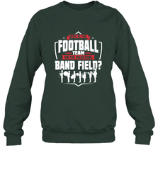 Why Is The Football Team On The Band Field Funny Marching Crewneck Sweatshirt Crewneck Sweatshirt - HHHstores
