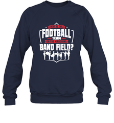 Why Is The Football Team On The Band Field Funny Marching Crewneck Sweatshirt Crewneck Sweatshirt - HHHstores