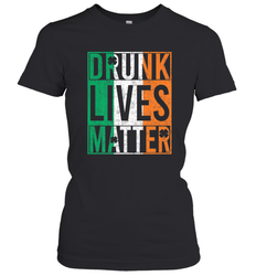 Drunk Lives Matter Irish Flag St Patricks Day Women's T-Shirt