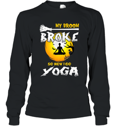 My Broom Broke So Now I Go Yoga Funny Halloween Costume Gift Long Sleeve T-Shirt