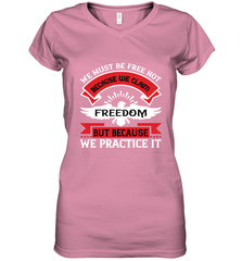 We must be free not because we claim freedom, but because we practice it 01 Women's V-Neck T-Shirt Women's V-Neck T-Shirt - HHHstores
