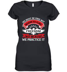 We must be free not because we claim freedom, but because we practice it 01 Women's V-Neck T-Shirt