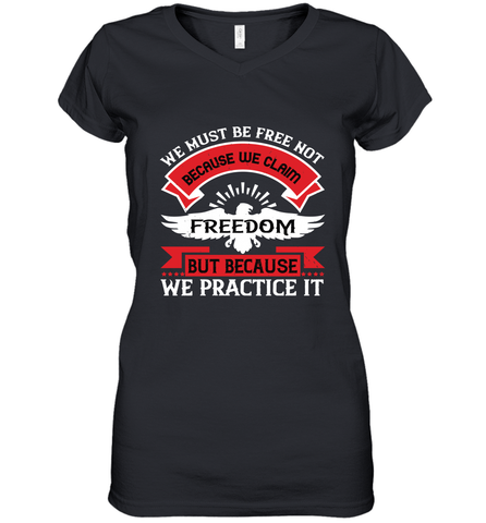 We must be free not because we claim freedom, but because we practice it 01 Women's V-Neck T-Shirt Women's V-Neck T-Shirt / Black / S Women's V-Neck T-Shirt - HHHstores