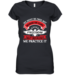 We must be free not because we claim freedom, but because we practice it 01 Women's V-Neck T-Shirt Women's V-Neck T-Shirt - HHHstores