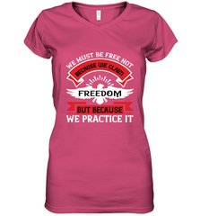 We must be free not because we claim freedom, but because we practice it 01 Women's V-Neck T-Shirt Women's V-Neck T-Shirt - HHHstores