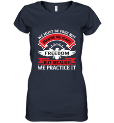 We must be free not because we claim freedom, but because we practice it 01 Women's V-Neck T-Shirt