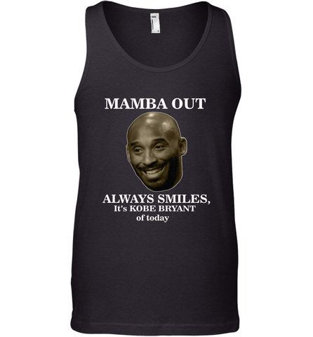 Mamba out always smiles, It's Kobe Bryant of today. Men's Tank Top Men's Tank Top / Black / XS Men's Tank Top - HHHstores