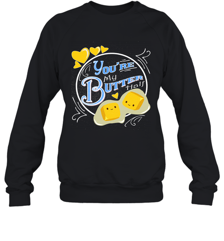 You Are My Butter Half Funny Crewneck Sweatshirt Crewneck Sweatshirt / Black / S Crewneck Sweatshirt - HHHstores